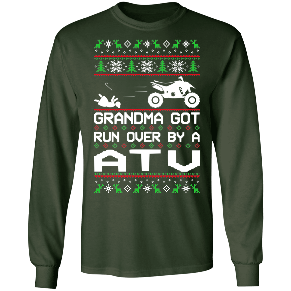 ATV 4-Wheeler Ugly Christmas Grandma Got Run Over Long Sleeve T-Shirt