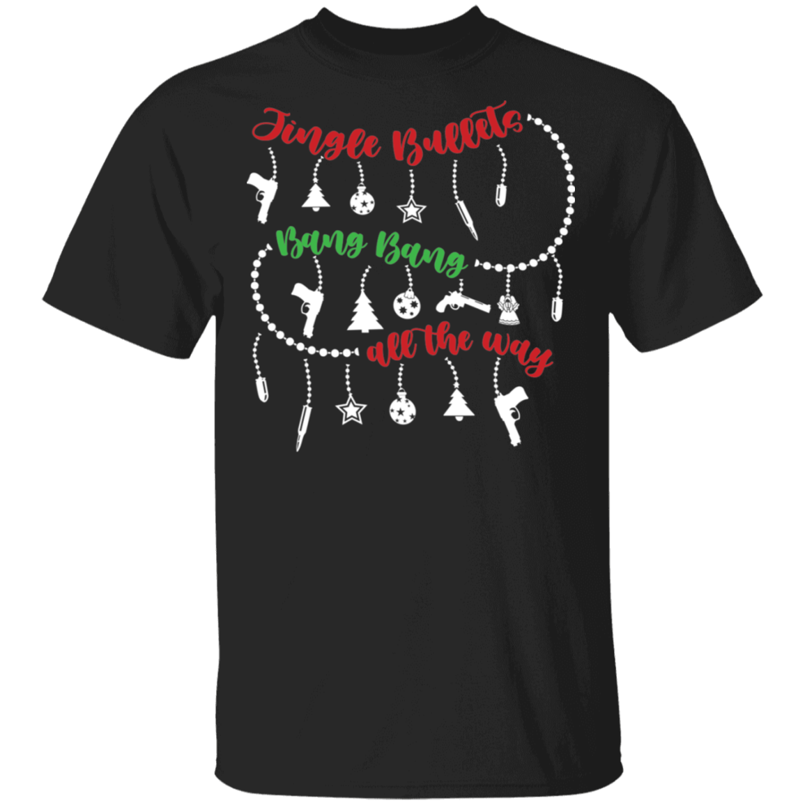 Jingle Bullets Bang Bang All The Way Ugly Christmas T-Shirt