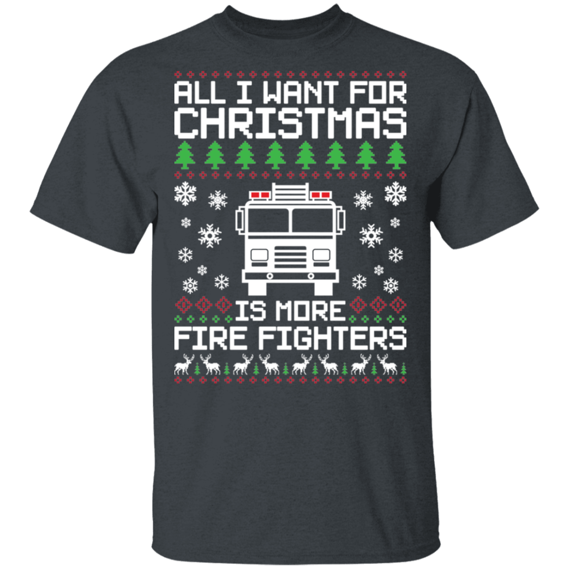 All I Want For Christmas Is More Firefighters Ugly Christmas T-Shirt