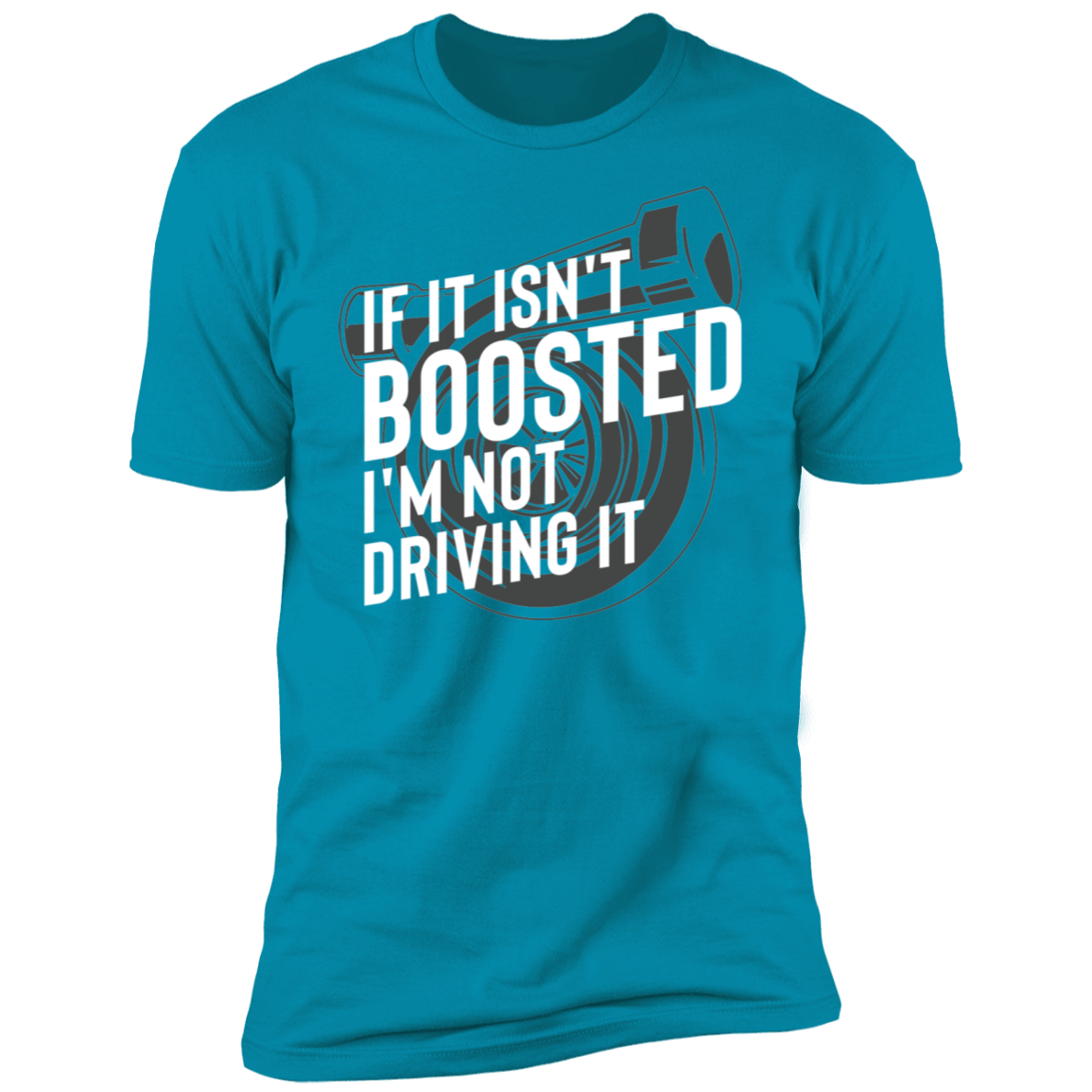 If It Isn't Boosted I'm Not Driving It Racing Turbo Premium Short Sleeve T-Shirt