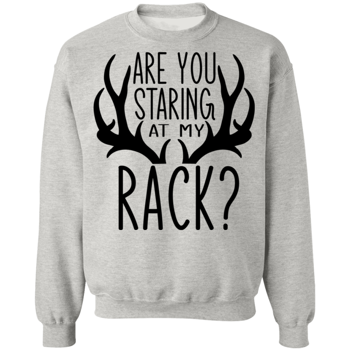 Are You Staring At My Rack? Funny Hunting Crewneck Sweatshirt