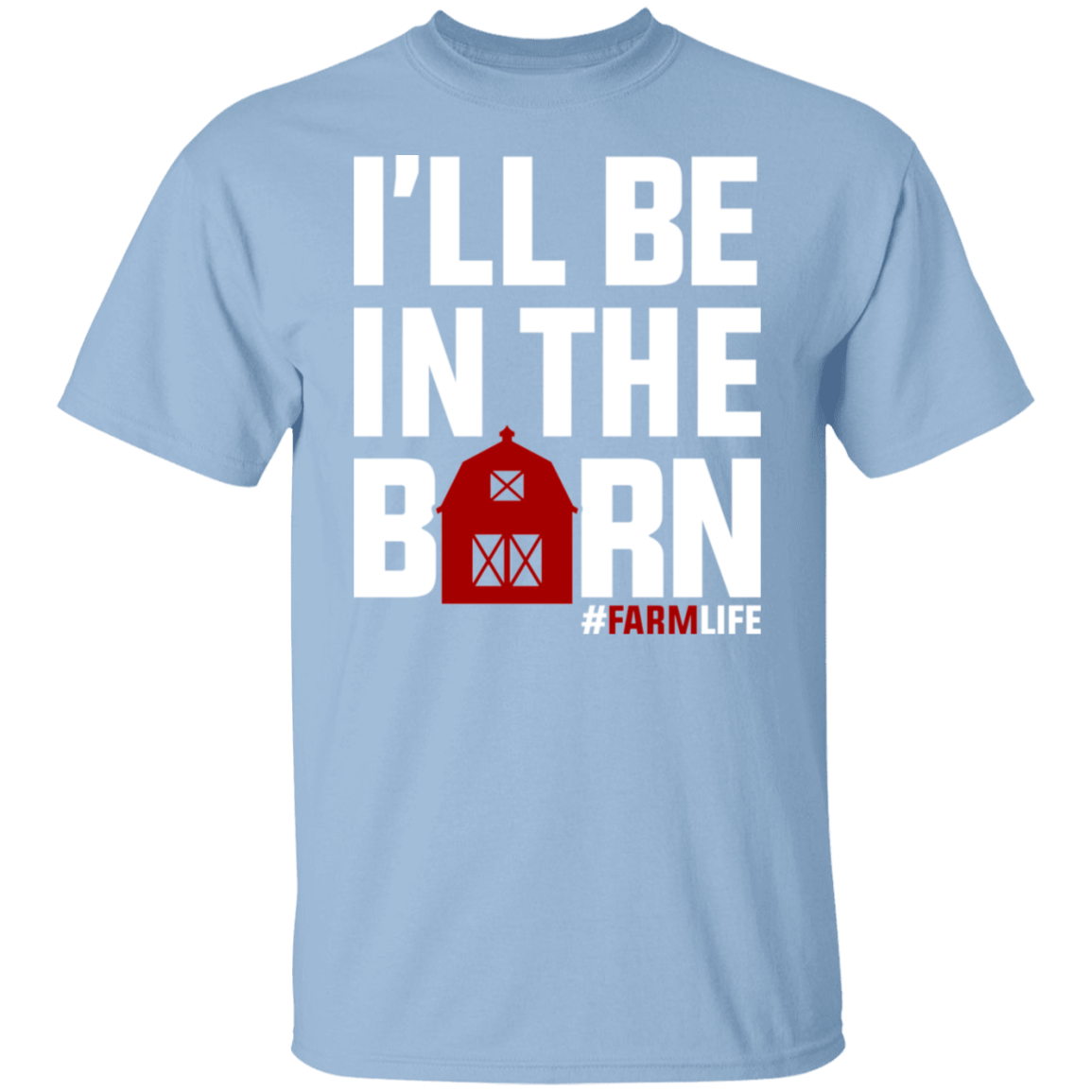 I'll Be In The Barn Funny Farming T-Shirt
