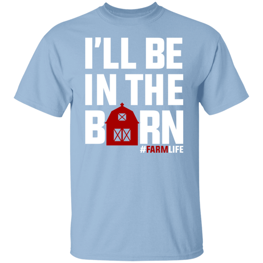 I'll Be In The Barn Funny Farming T-Shirt