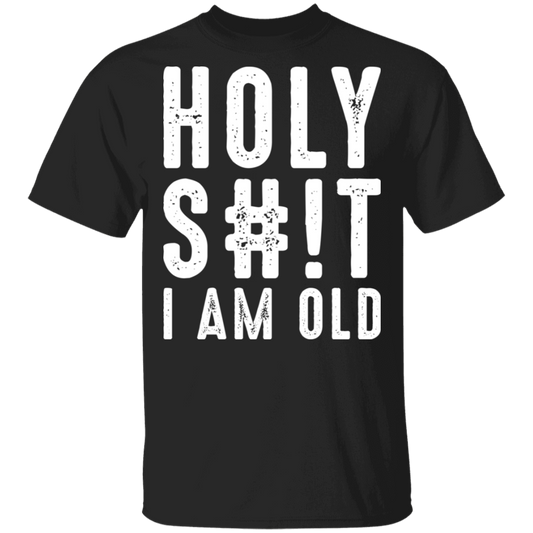 Holy S#!T I Am Old Funny Birthday T-Shirt