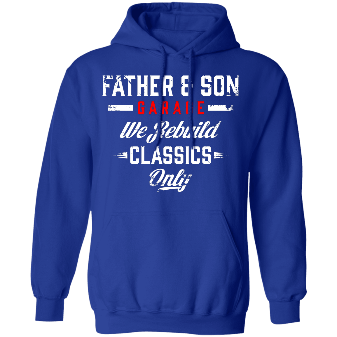 Father & Son Garage We Rebuild Classics Only Pullover Hoodie