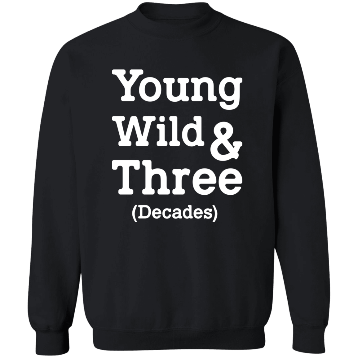 Young Wild And Three Decades Funny Thirties Birthday Crewneck Pullover Sweatshirt