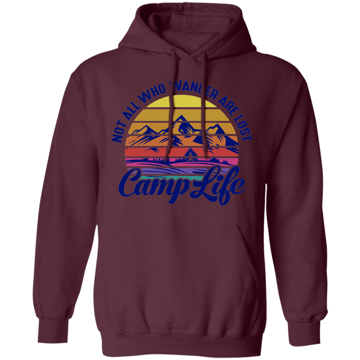 Not All Who Wander Are Lost Camp Life Camping Pullover Hoodie
