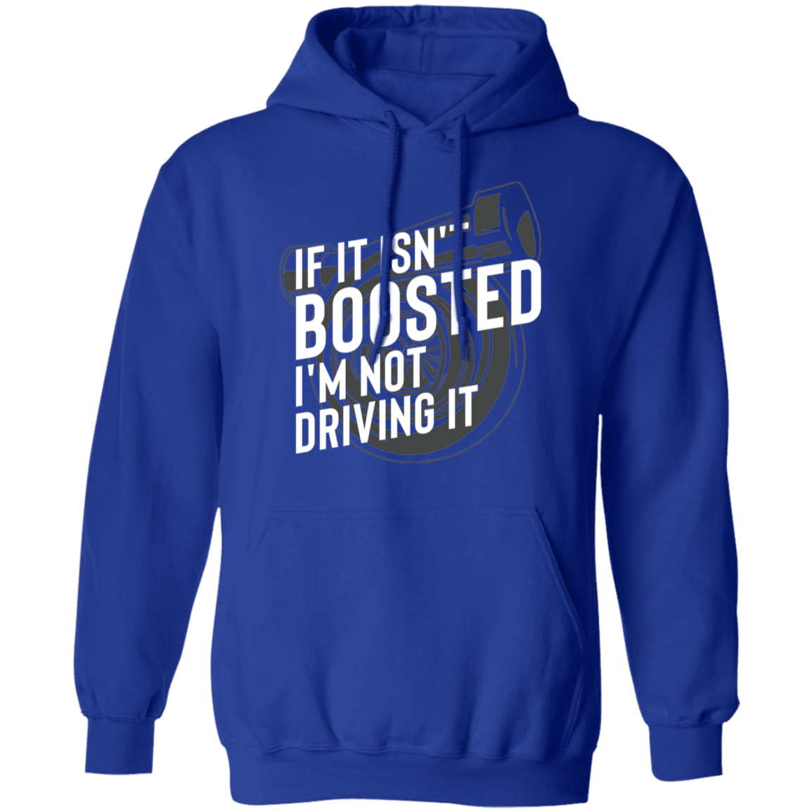If it Isn't Boosted I'm Not Driving it Turbo Racing Pullover Hoodie