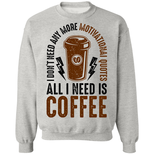All I Need Is Coffee Crewneck Sweatshirt
