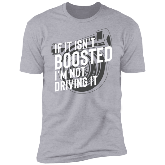 If It Isn't Boosted I'm Not Driving It Racing Turbo Premium Short Sleeve T-Shirt