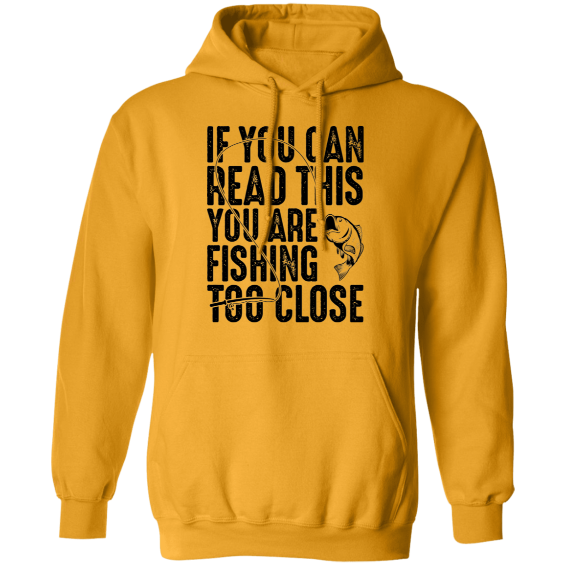 If You Can Read This You Are Fishing Too Close Pullover Hoodie