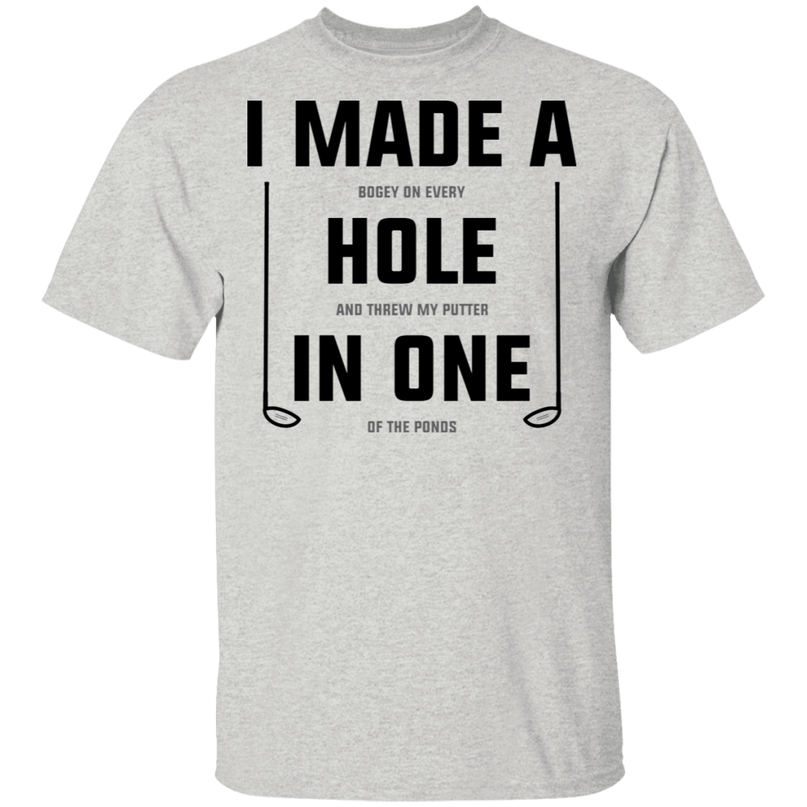 I Made A Hole In One Funny Golf T-Shirt