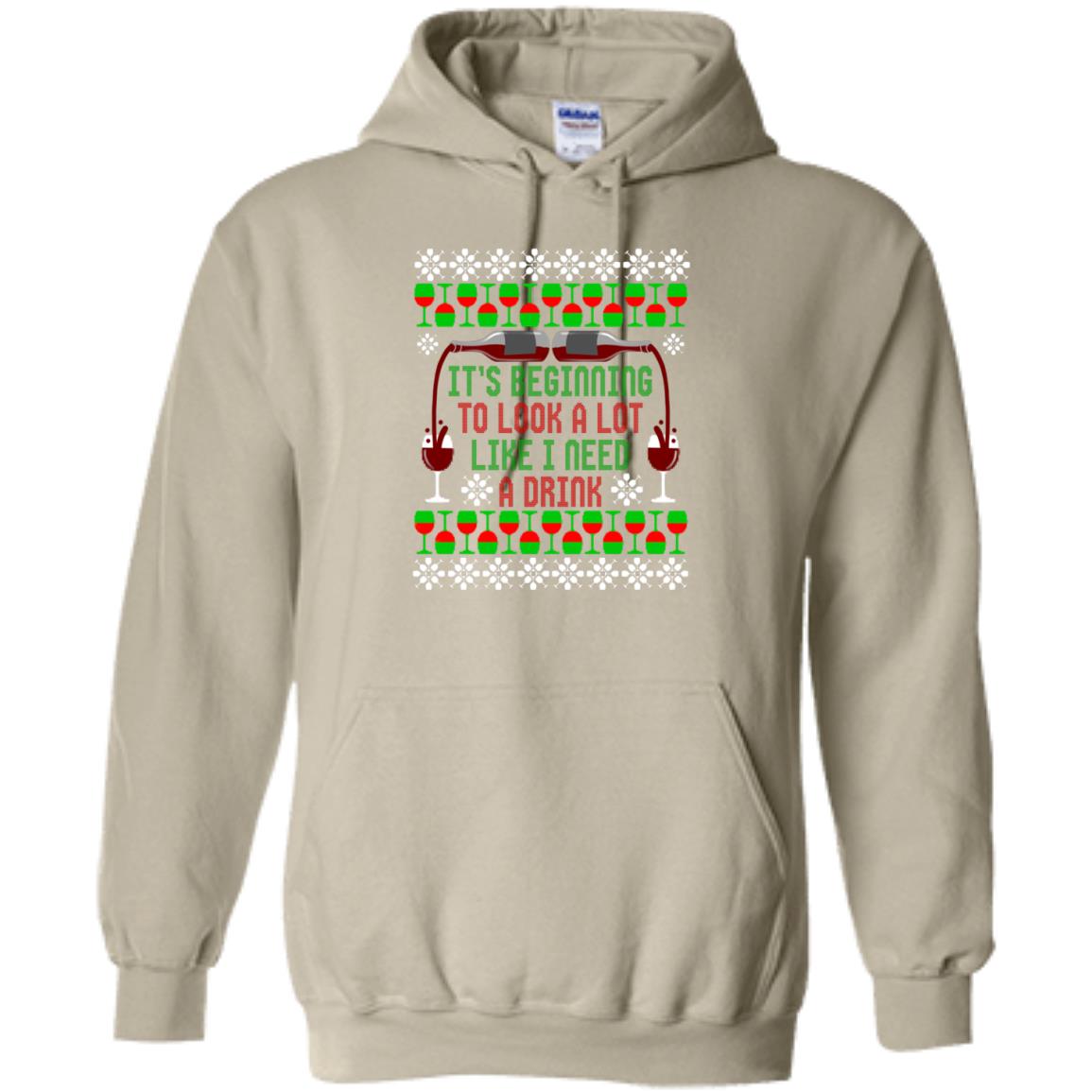 It's Beginning to Look A Lot Like I Need A Drink Wine Christmas Pullover Hoodie