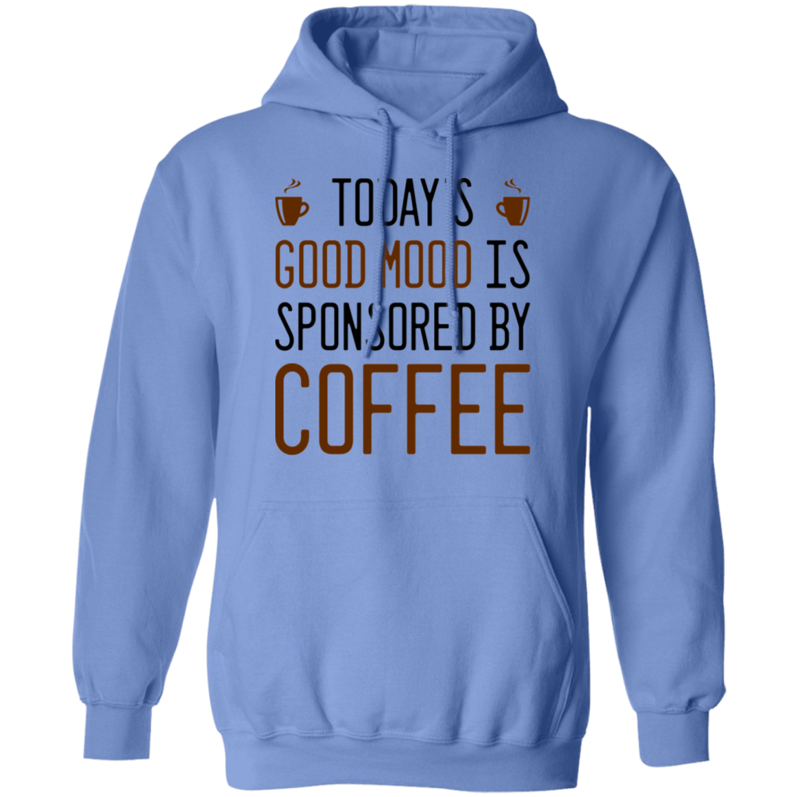 Today's Good mood Is Sponsored By Coffee Pullover Hoodie