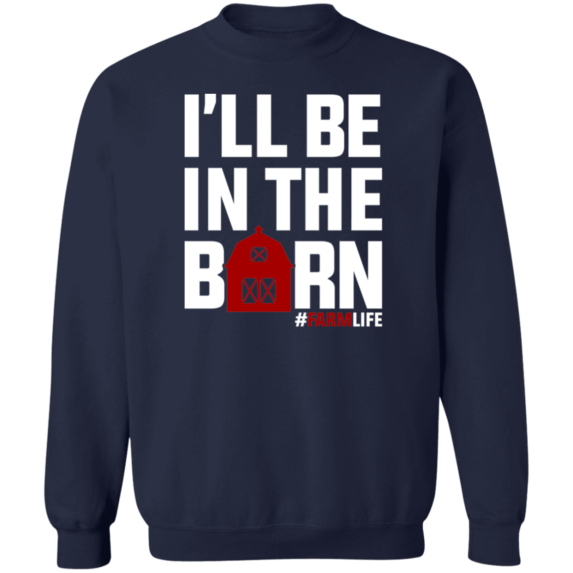 I'll Be In The Barn Funny Farming Crewneck Sweatshirt