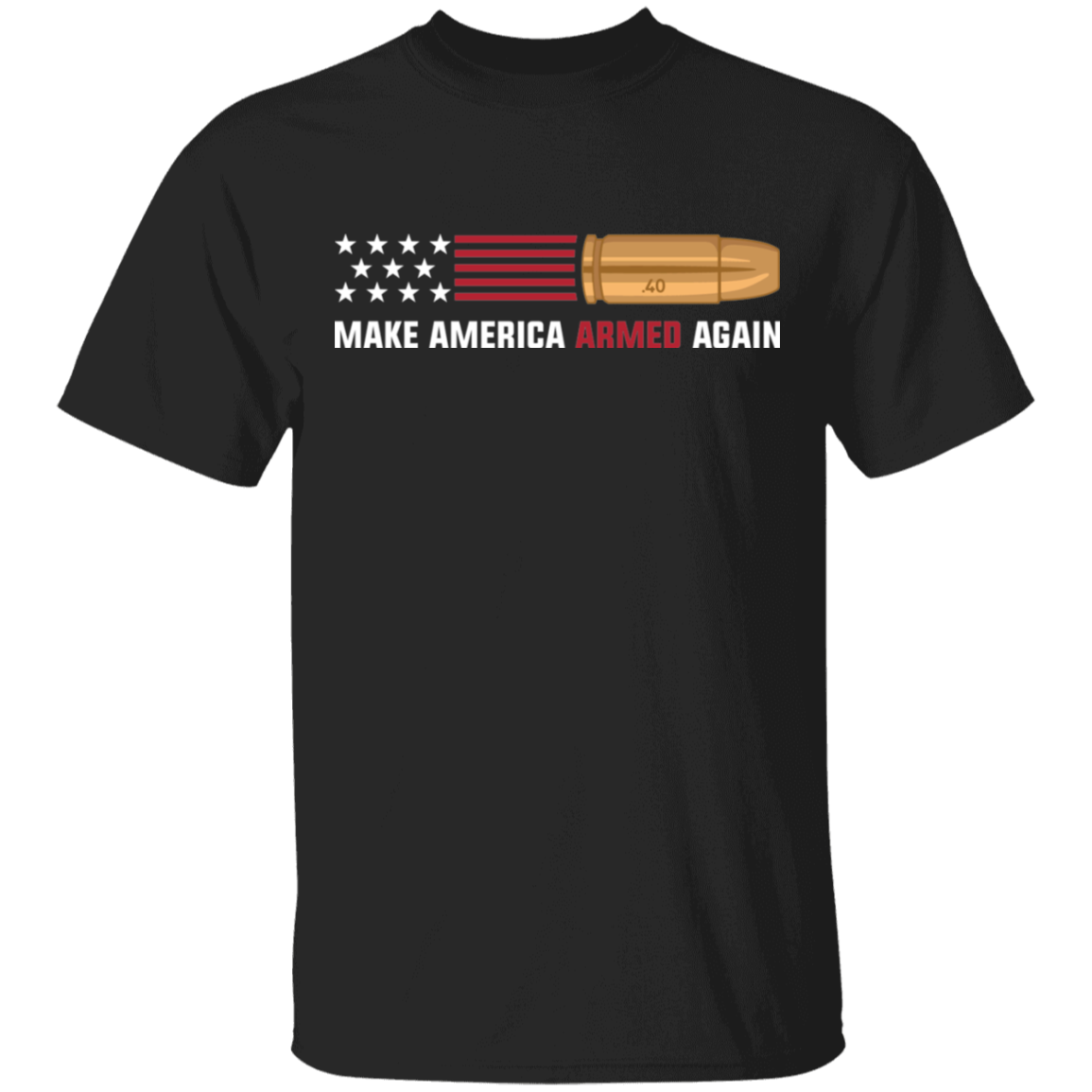 .40 Make American Armed Again Bullet American Flag USA T-Shirt