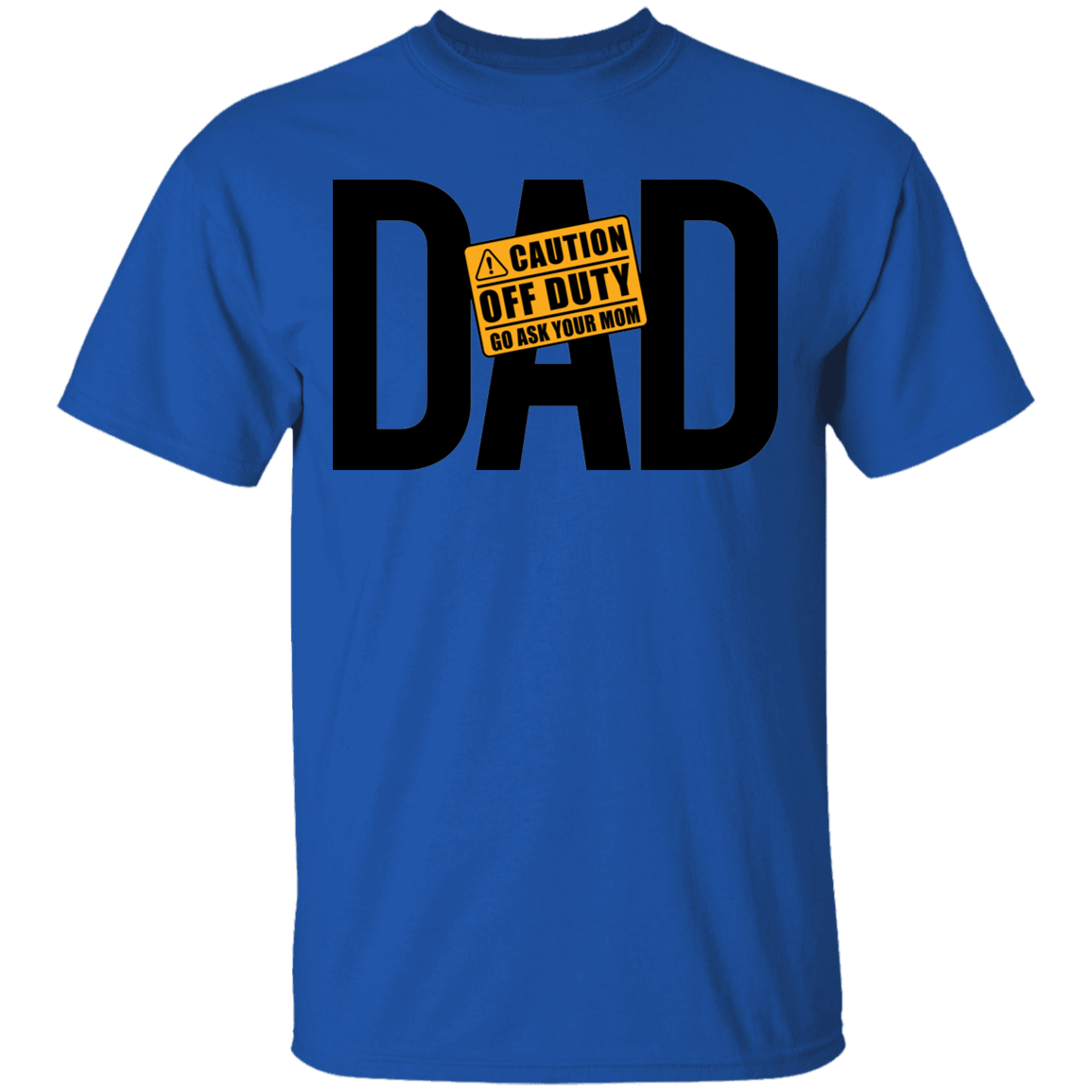 Dad Caution Off Duty Ask Your Mom Funny Father T-Shirt