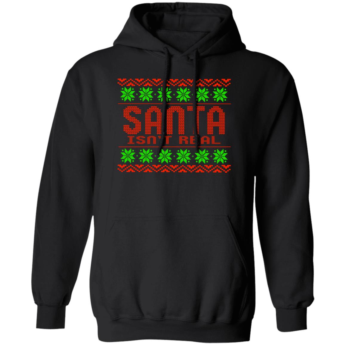 Santa Isn't Real Christmas Pullover Hoodie