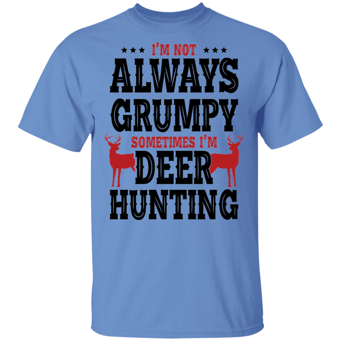 I'm Not Always Grumpy Sometime I'm Deer Hunting T-Shirt