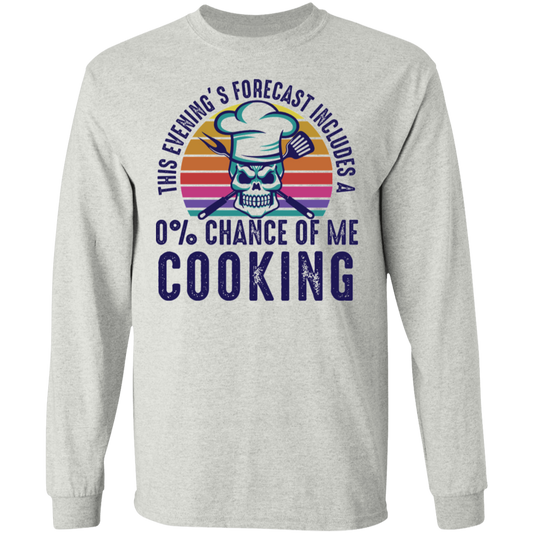 This Evening's Forecast Includes A 0% Of Me Cooking Long Sleeve T-Shirt