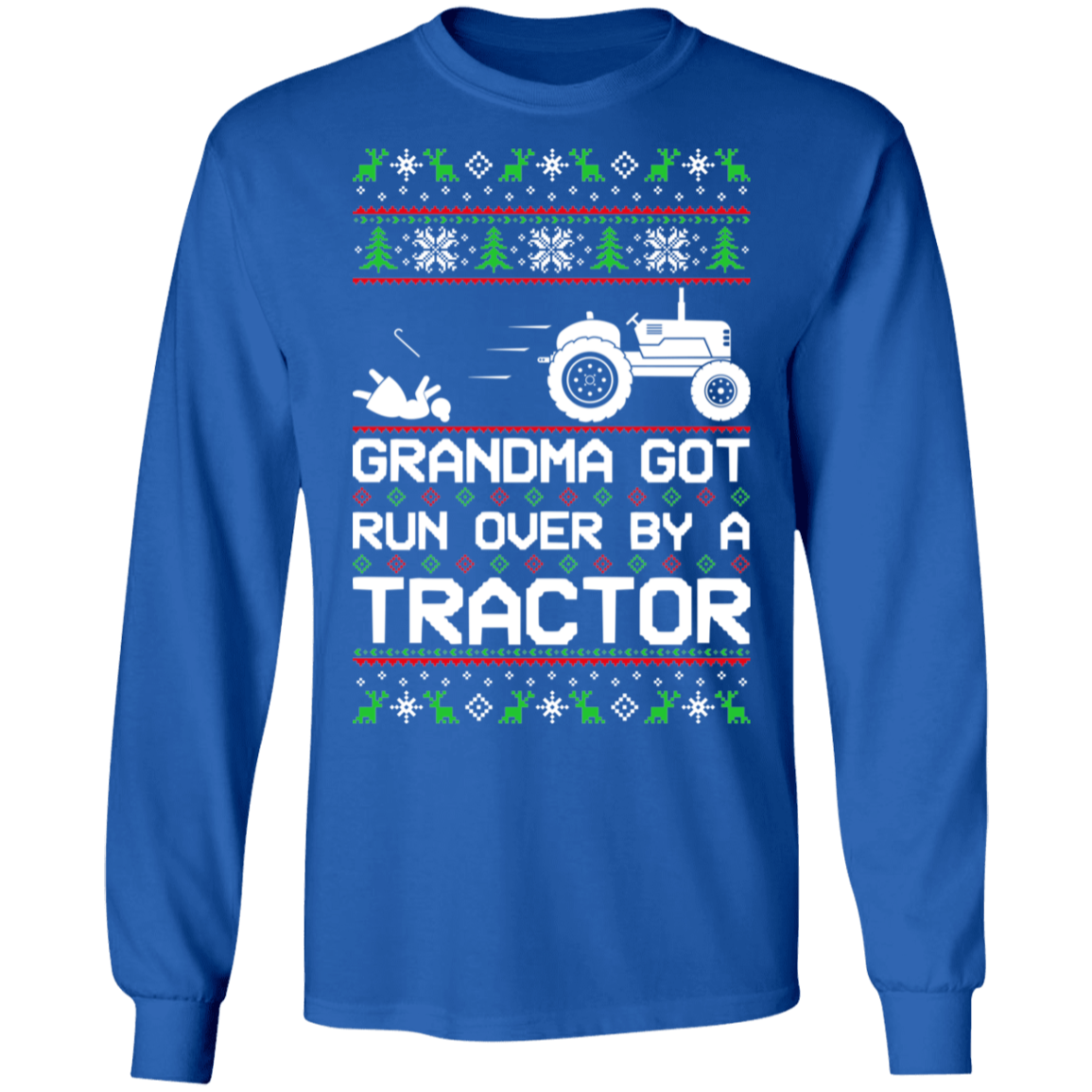 Tractor Ugly Christmas Grandma Got Run Over Long Sleeve T-Shirt
