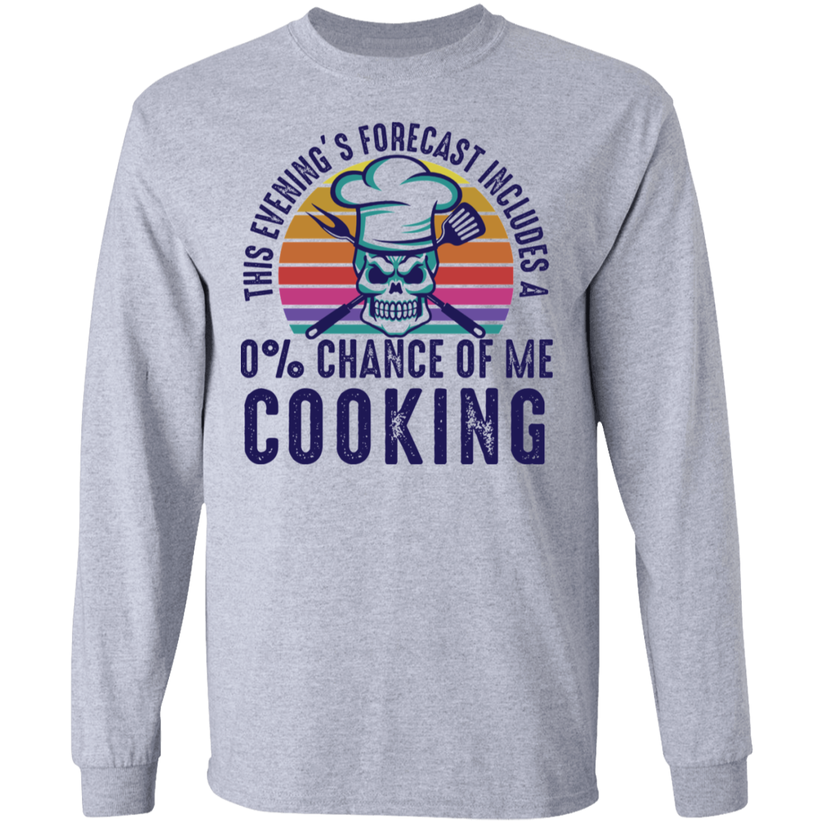0% Chance Of Me Cooking Long Sleeve T-Shirt