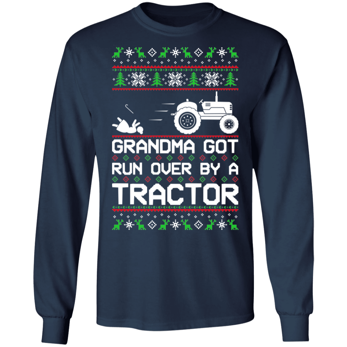 Tractor Ugly Christmas Grandma Got Run Over Long Sleeve T-Shirt