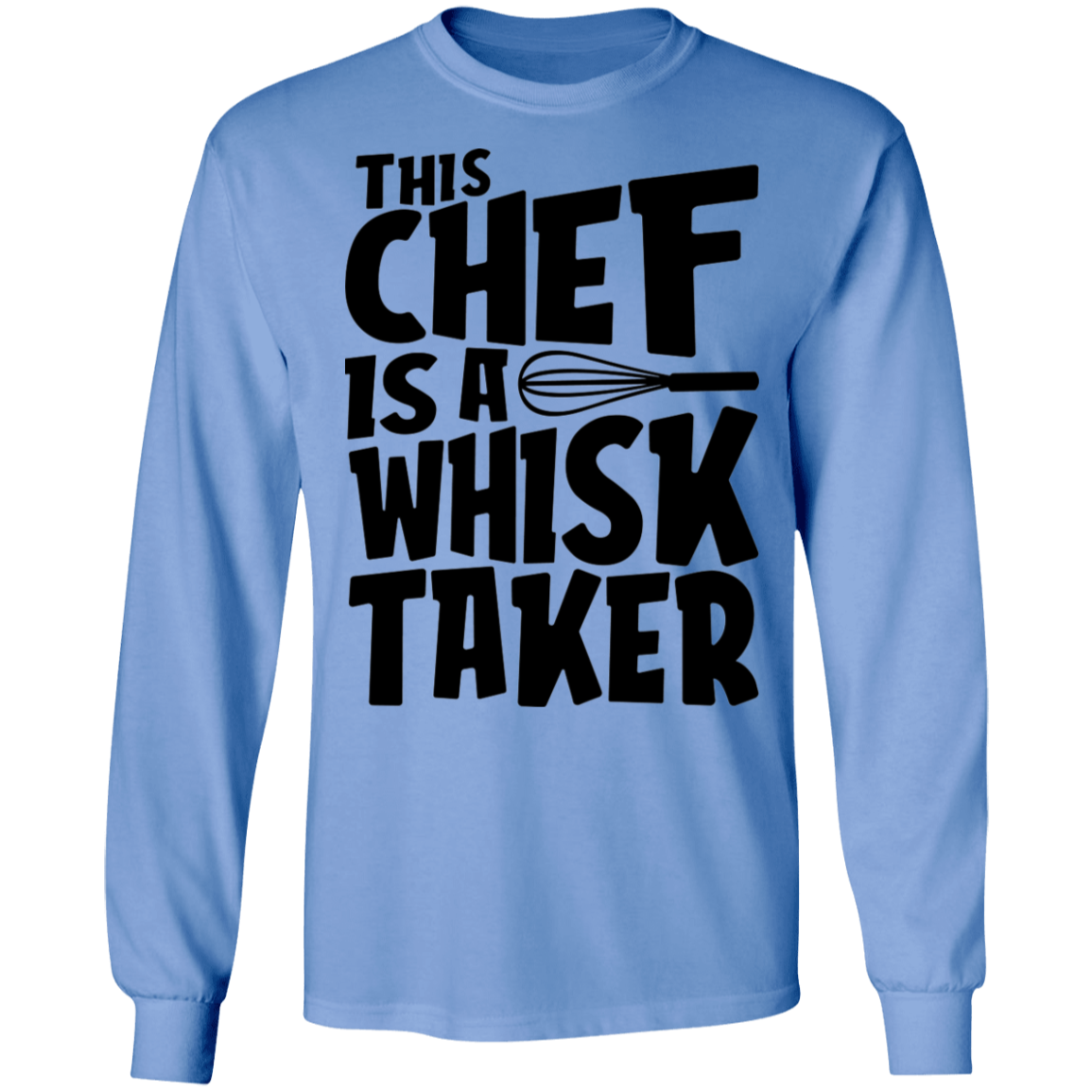 This Chef Is A Whisk Taker Funny Long Sleeve T-Shirt