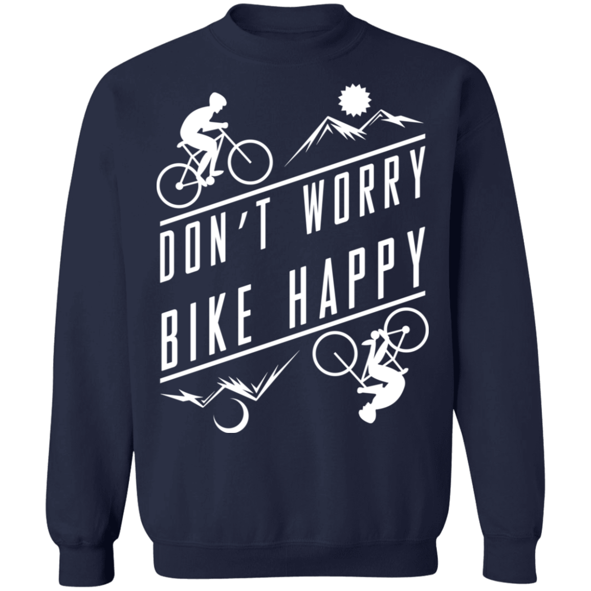 Don't Worry Bike Happy Mountain Biking Crewneck Sweatshirt