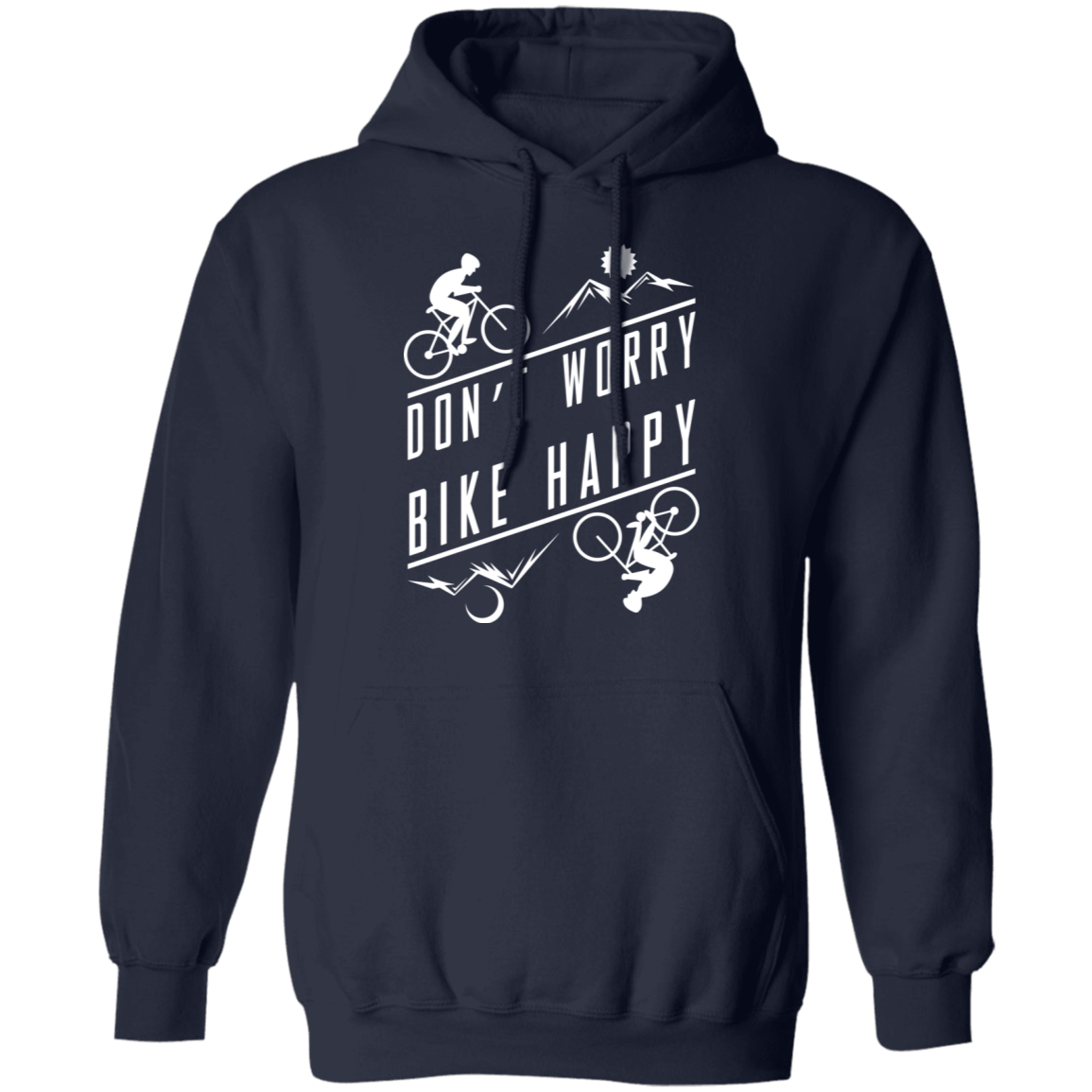Don't Worry Bike Happy Mountain Biking Pullover Hoodie