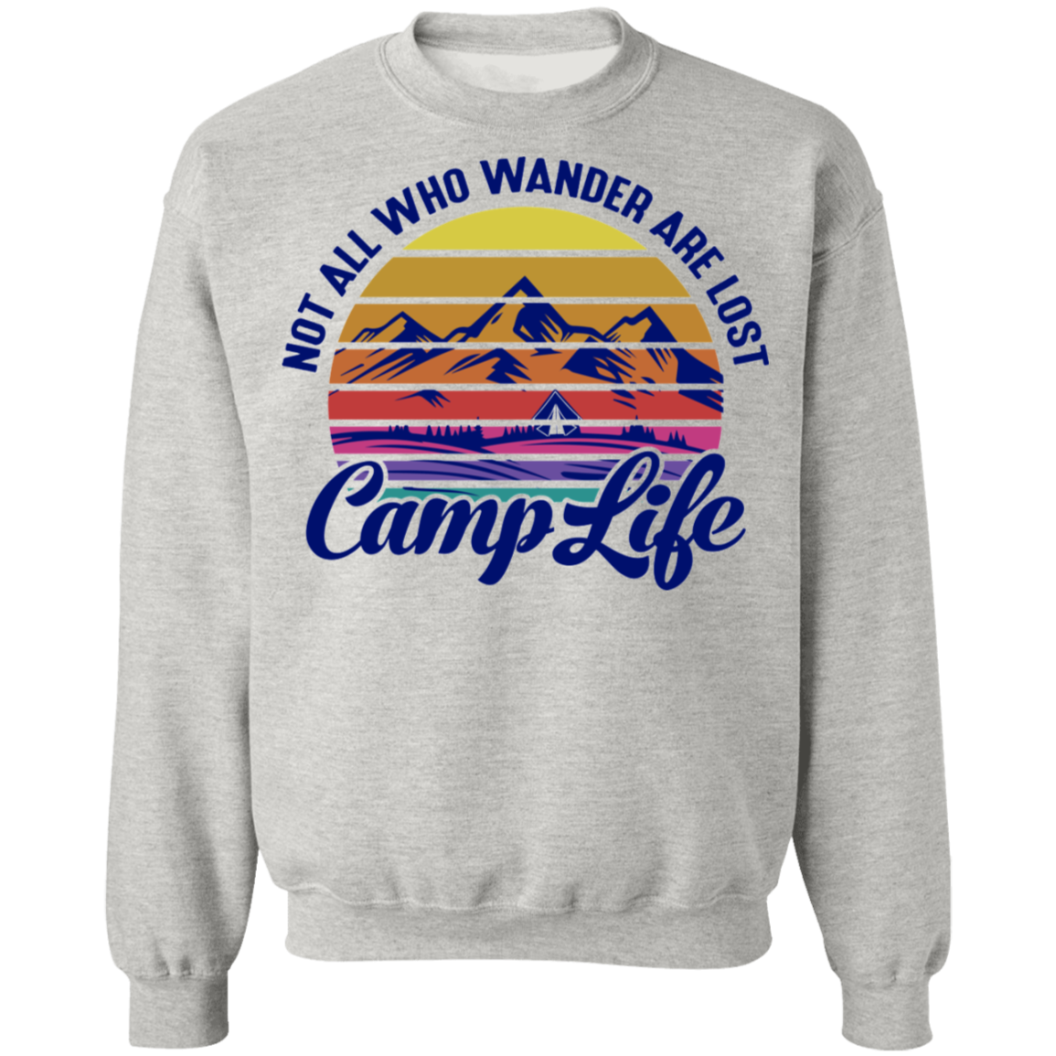 Not All Who Wander Are Lost Camp Life Camping Crewneck Sweatshirt