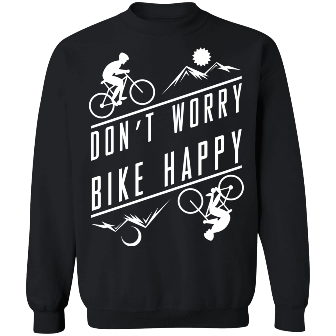 Don't Worry Bike Happy Mountain Biking Crewneck Sweatshirt