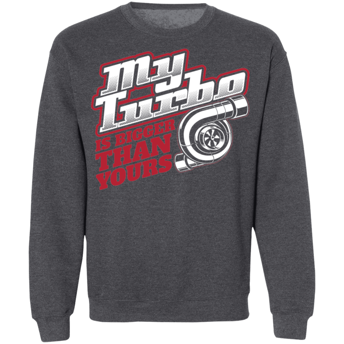 Bigger Turbo-01 My Turbo Is Bigger Than Yours Boosted Gapped Crewneck Sweatshirt