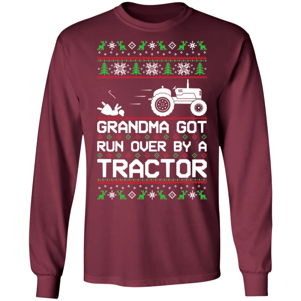 Tractor Ugly Christmas Grandma Got Run Over Long Sleeve T-Shirt