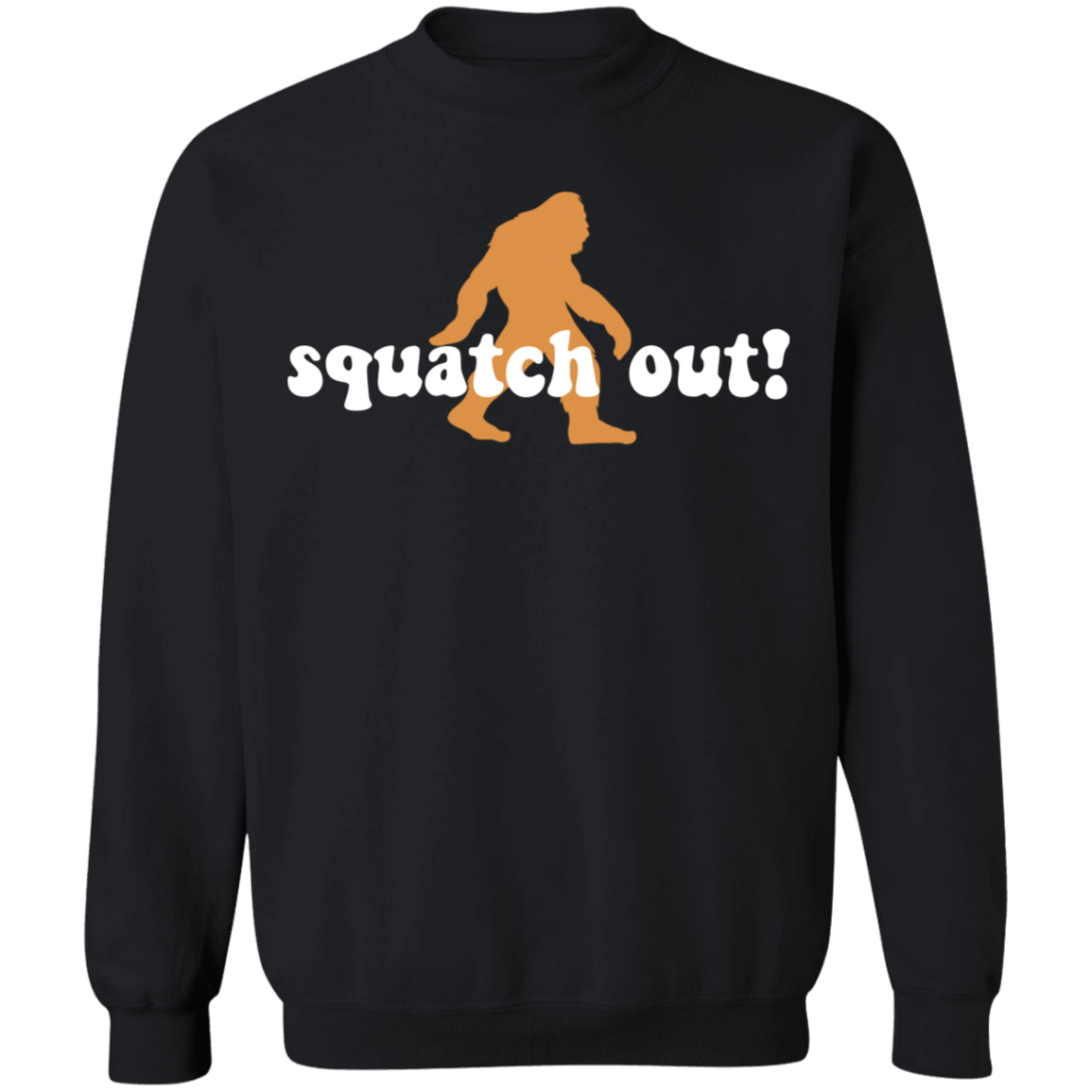 Squatch Out! Funny Sasquatch Crewneck Sweatshirt