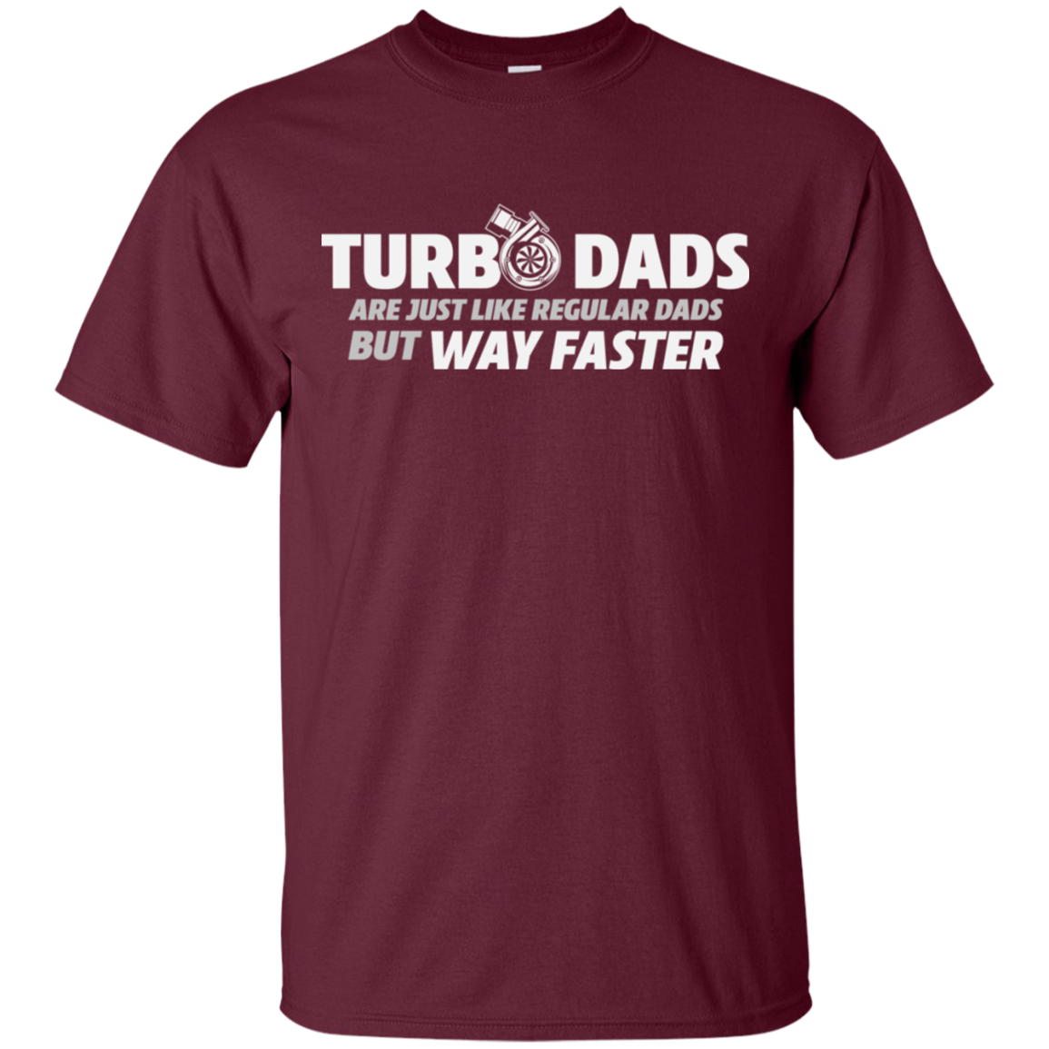 TURBO DADS ARE JUST LIKE REGULAR DADS BUT WAY FASTER T-Shirt