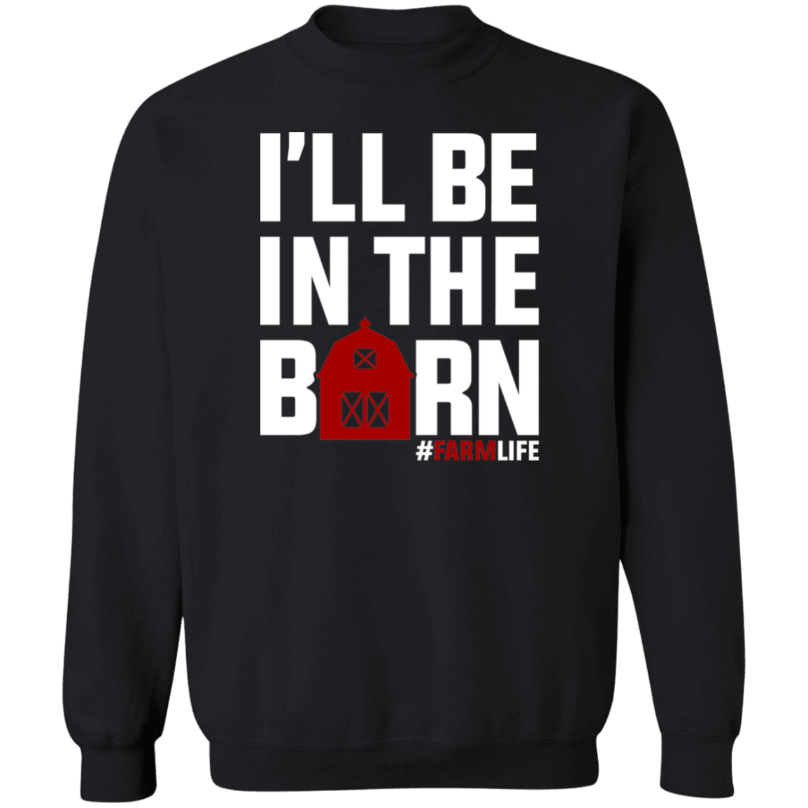 I'll Be In The Barn Funny Farming Crewneck Sweatshirt