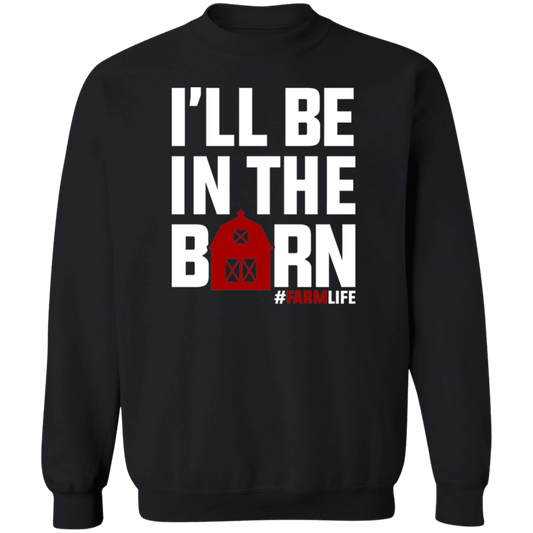 I'll Be In The Barn Funny Farming Crewneck Sweatshirt