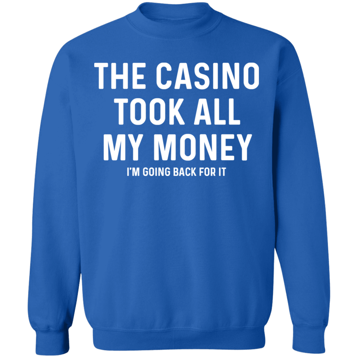 The Casino Took All My Money Funny Gambling Crewneck Sweatshirt