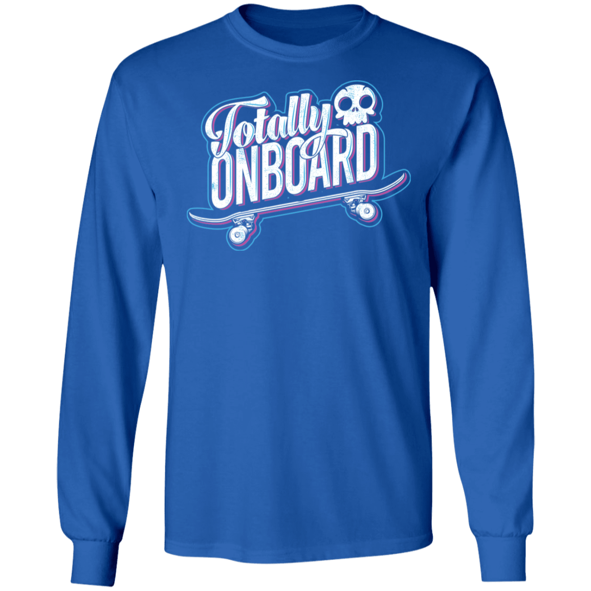 Totally Onboard Skateboarding Long Sleeve T-Shirt