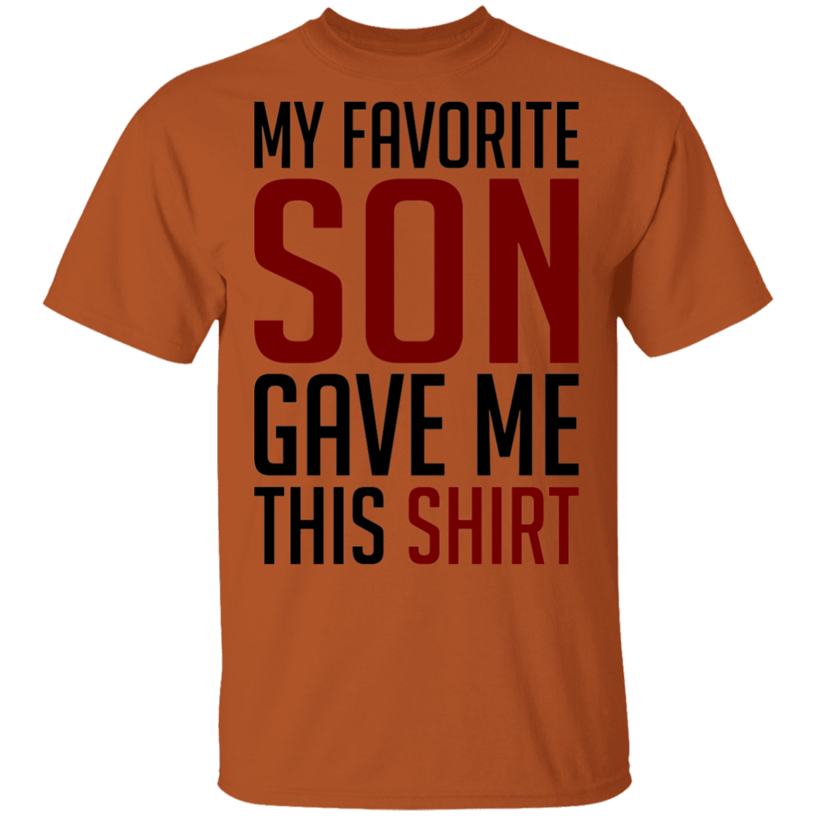 My Favorite Son Gave Me This Shirt T-Shirt