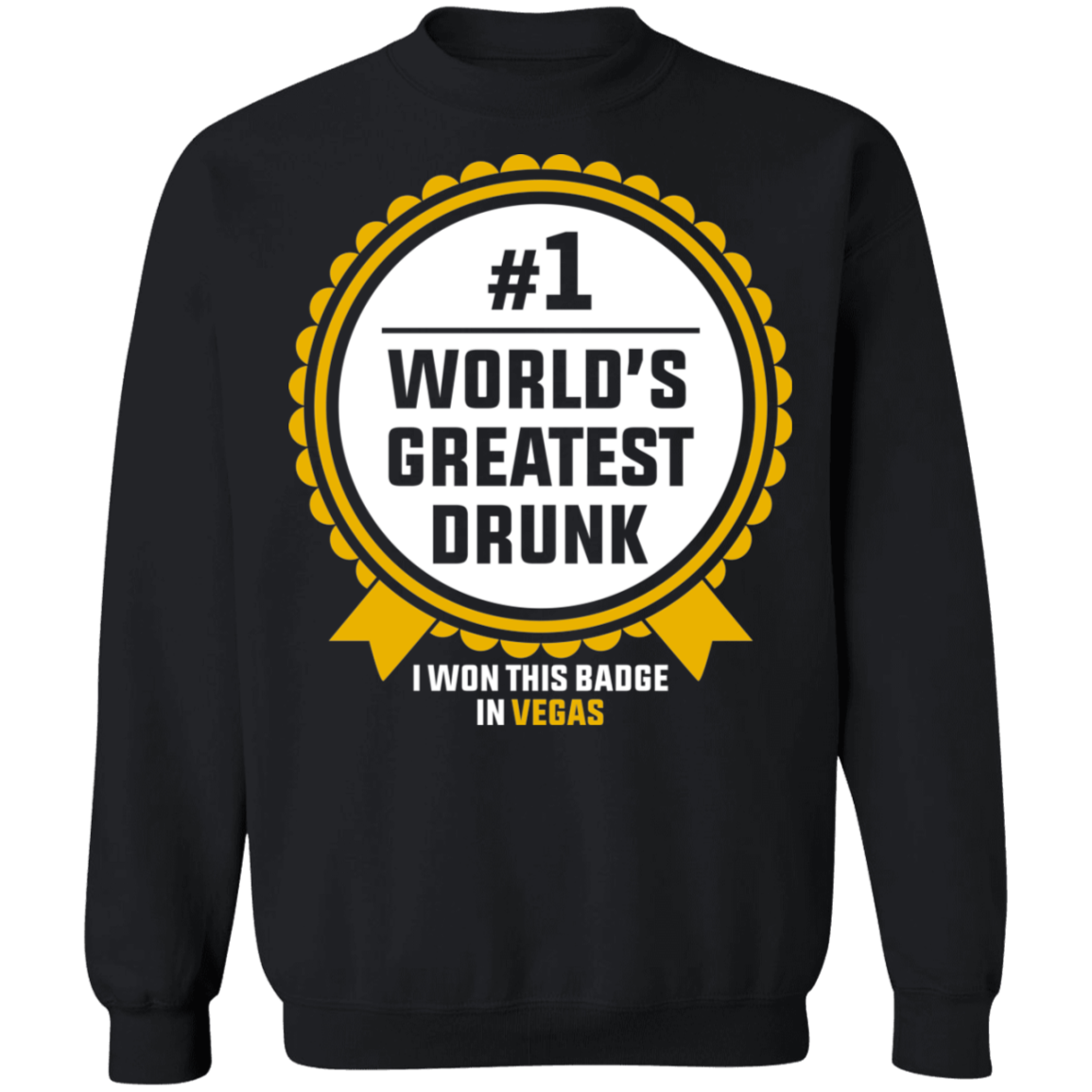 #1 World's Greatest Drunk I Won This Badge in Las Vegas Crewneck Sweatshirt