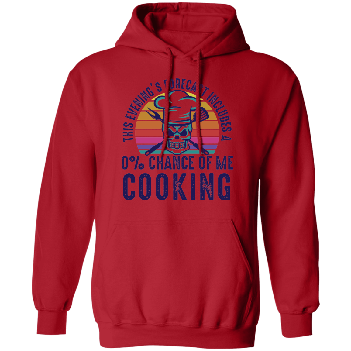 This Evening's Forecast Includes A 0% Chance of Me Cooking Pullover Hoodie