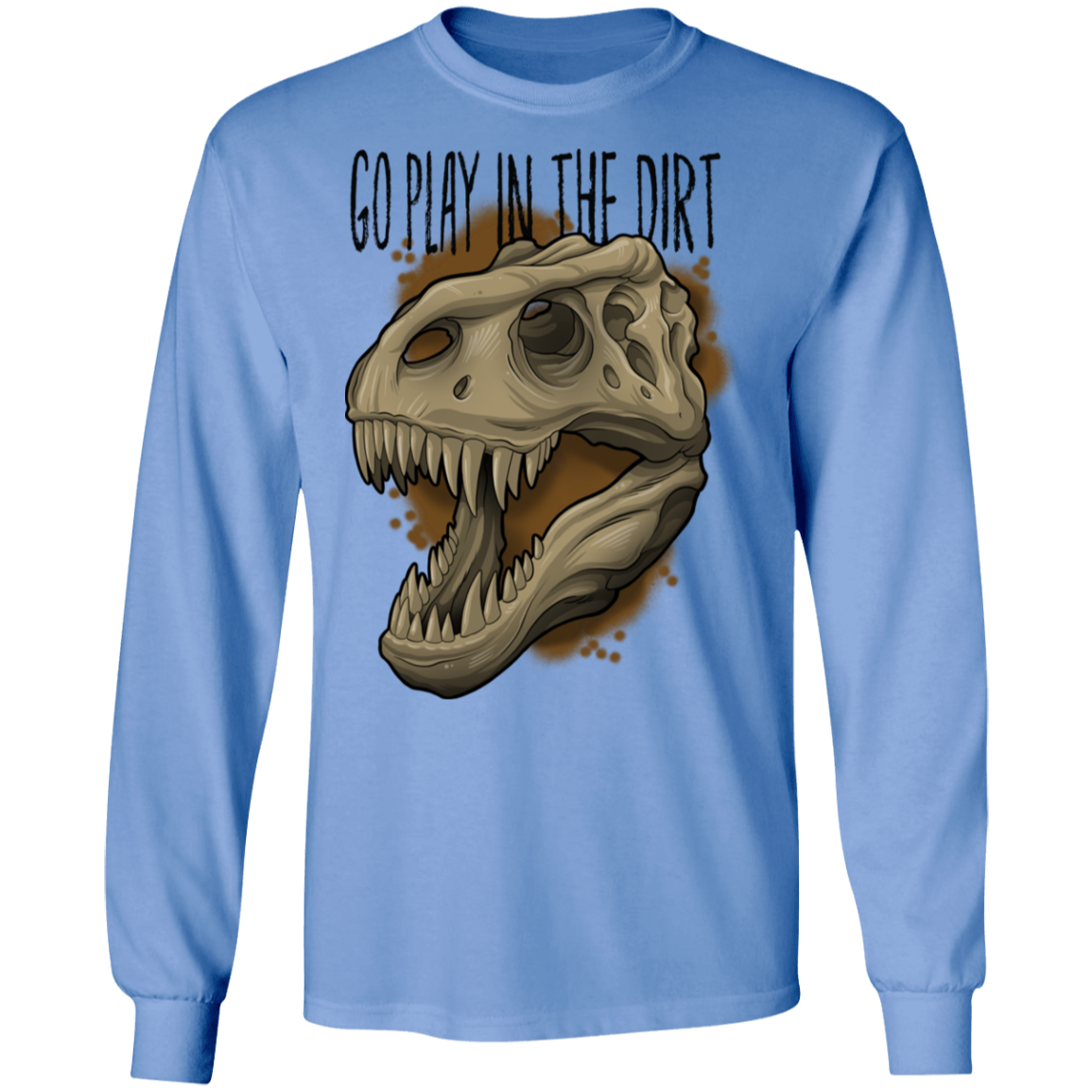 Go Play in the Dirt T-Rex Funny Long Sleeve T-Shirt