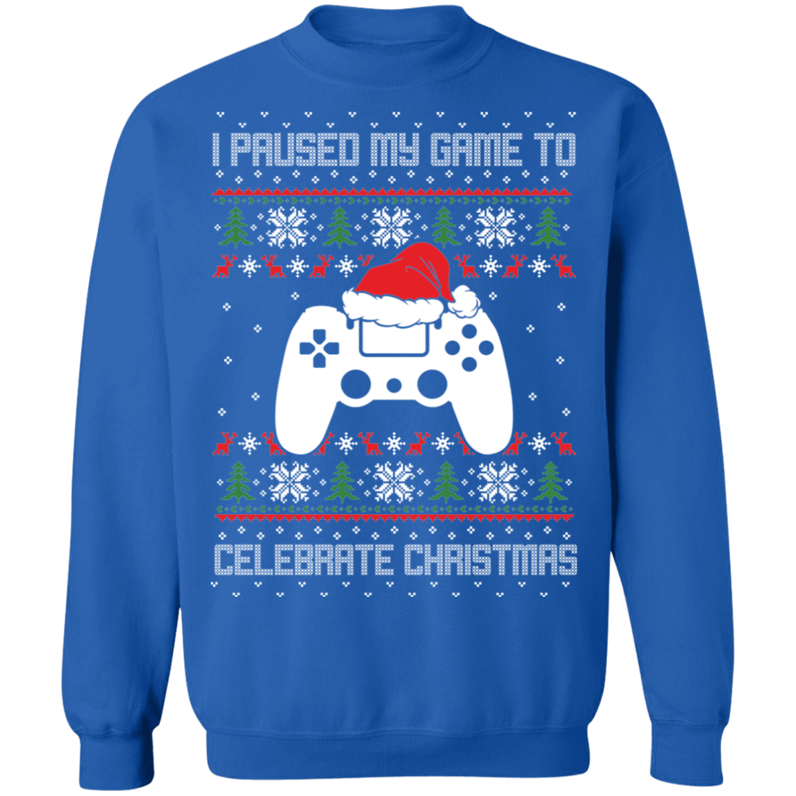 I Paused My Game To Celebrate Christmas Party Ugly Sweater Crewneck Sweatshirt