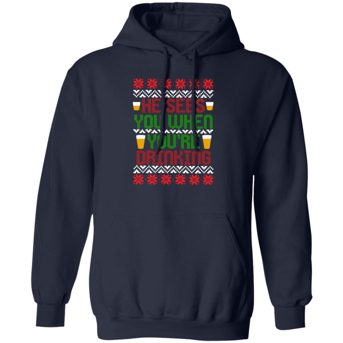 He Sees You When You're Drinking Funny Christmas Pullover Hoodie