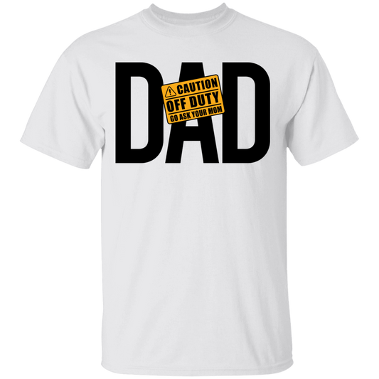 Dad Caution Off Duty Ask Your Mom Funny Father T-Shirt