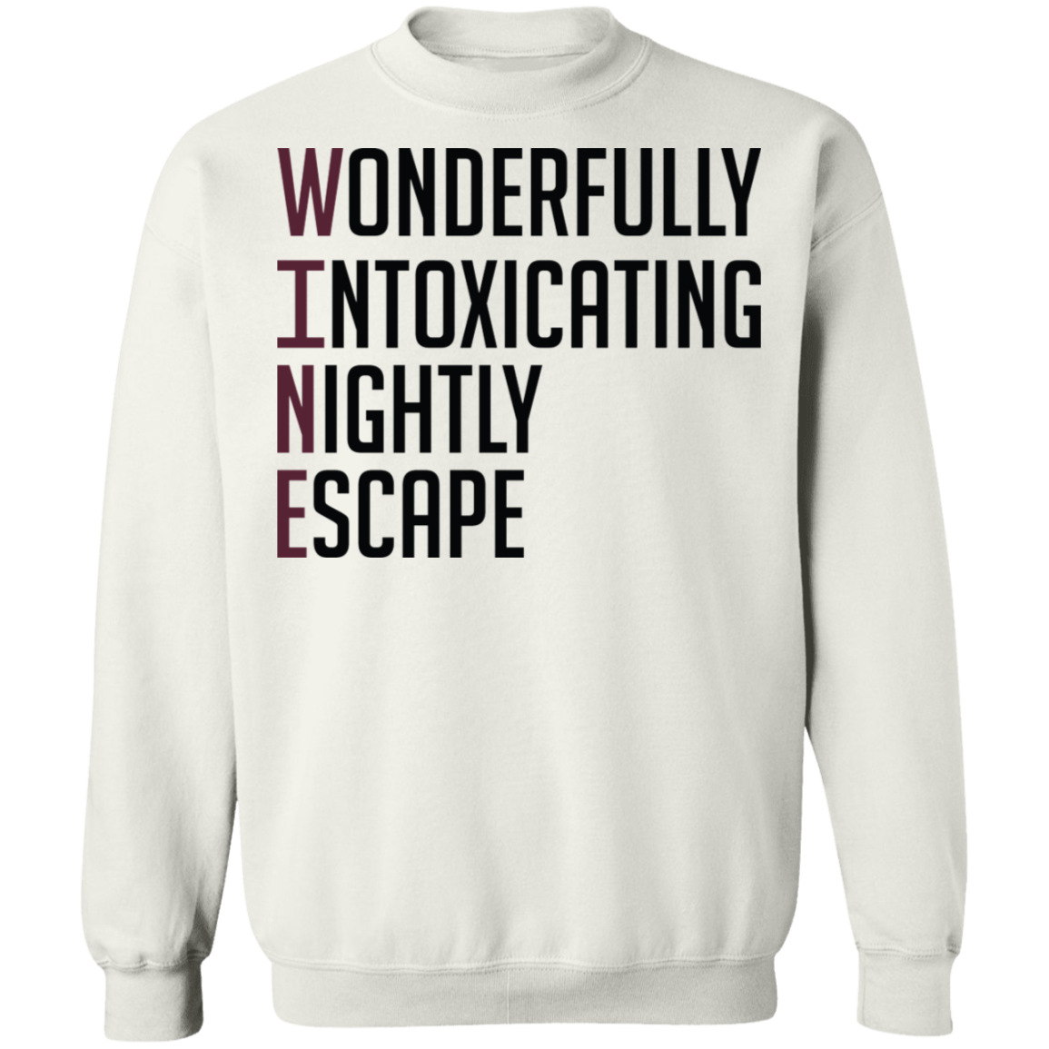 Wine: Wonderfully Intoxicating Nightly Escape Women's Crewneck Sweatshirt