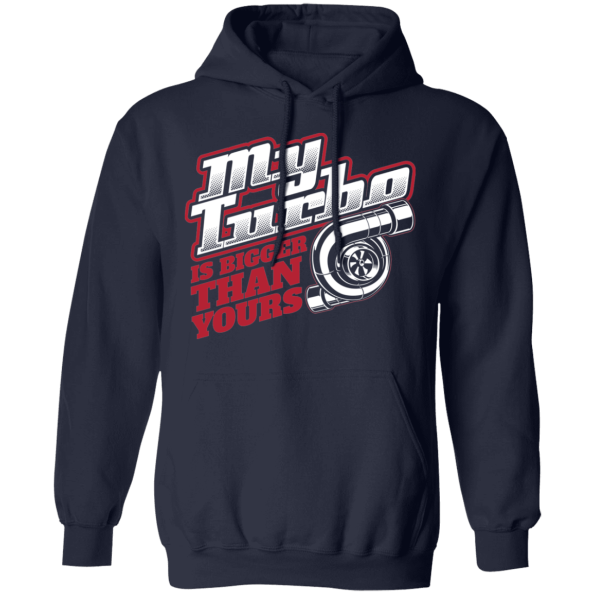 My Turbo Is Bigger Than Yours Boosted Racing Pullover Hoodie