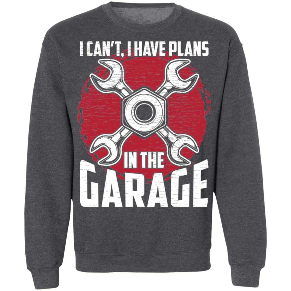 I Can't, I Have Plans In The Garage Automotive Mechanic Crewneck Sweatshirt
